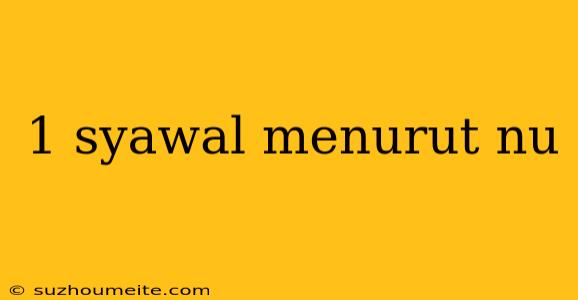 1 Syawal Menurut Nu