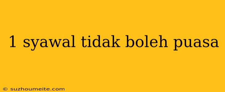 1 Syawal Tidak Boleh Puasa