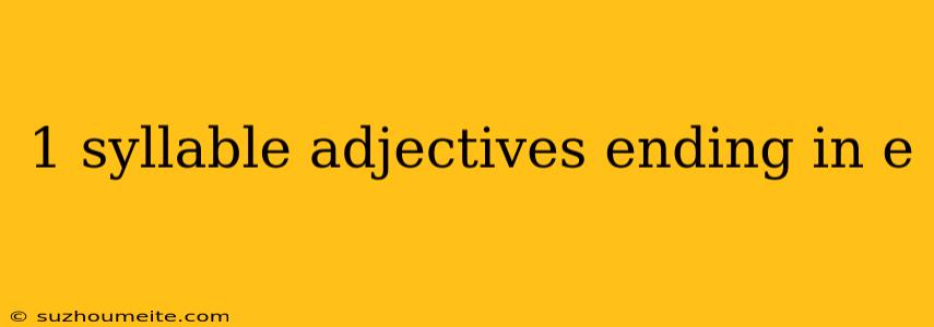 1 Syllable Adjectives Ending In E