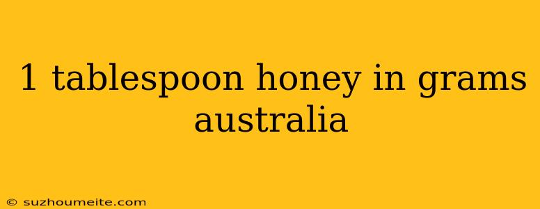 1 Tablespoon Honey In Grams Australia