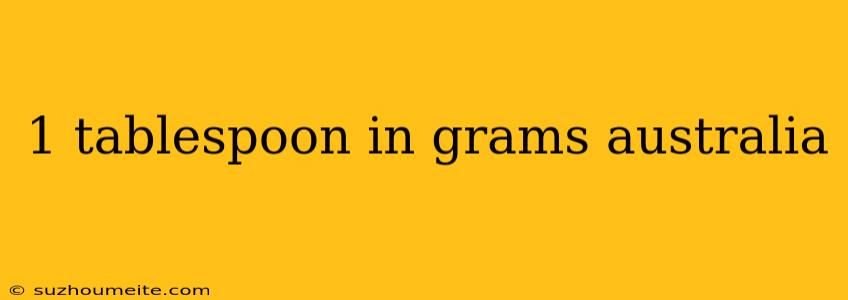 1 Tablespoon In Grams Australia