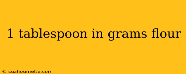 1 Tablespoon In Grams Flour