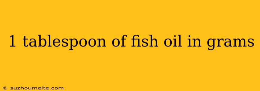 1 Tablespoon Of Fish Oil In Grams