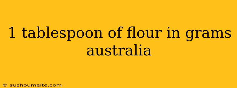 1 Tablespoon Of Flour In Grams Australia