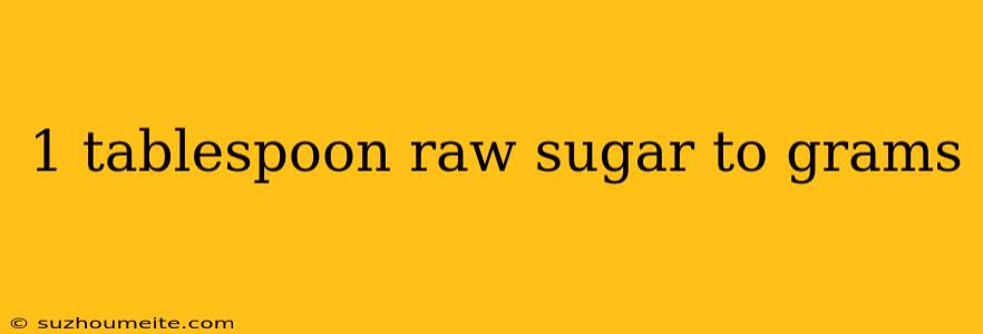 1 Tablespoon Raw Sugar To Grams