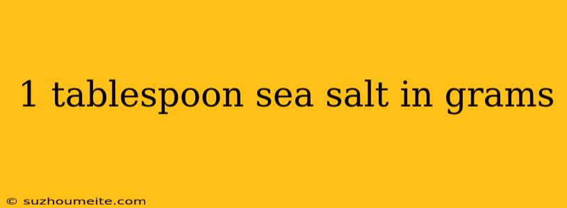 1 Tablespoon Sea Salt In Grams