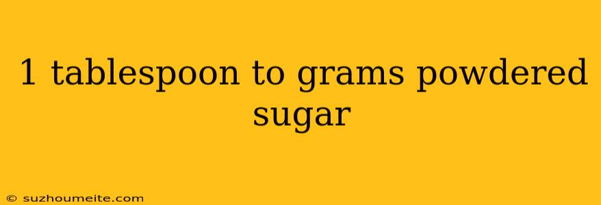 1 Tablespoon To Grams Powdered Sugar