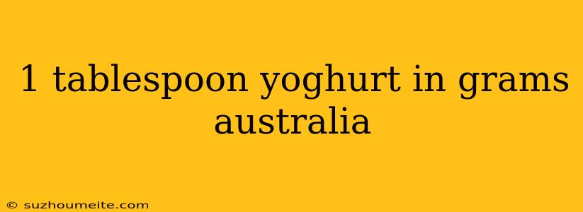 1 Tablespoon Yoghurt In Grams Australia