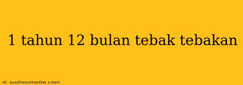 1 Tahun 12 Bulan Tebak Tebakan