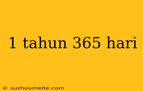 1 Tahun 365 Hari