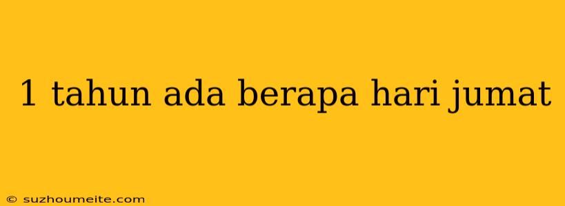 1 Tahun Ada Berapa Hari Jumat