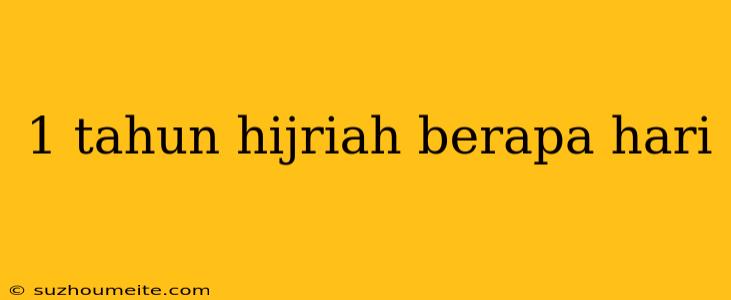 1 Tahun Hijriah Berapa Hari