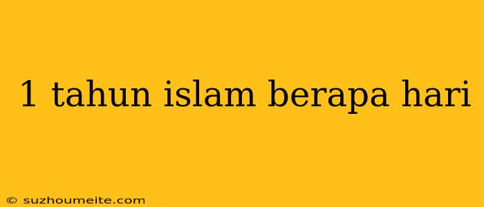 1 Tahun Islam Berapa Hari