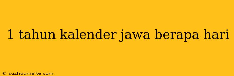 1 Tahun Kalender Jawa Berapa Hari