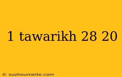 1 Tawarikh 28 20