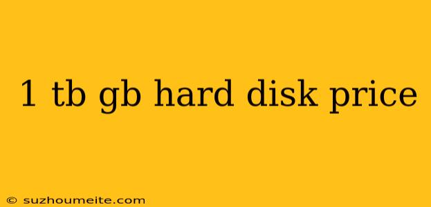 1 Tb Gb Hard Disk Price