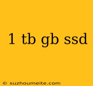 1 Tb Gb Ssd