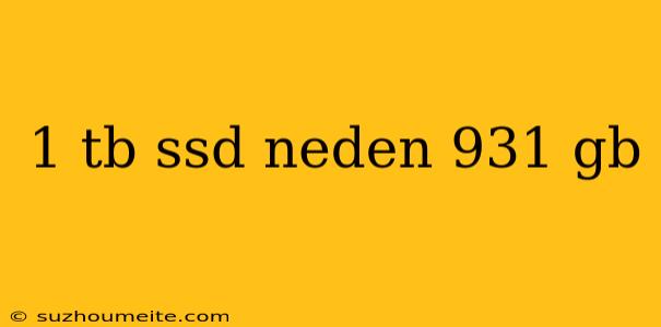 1 Tb Ssd Neden 931 Gb