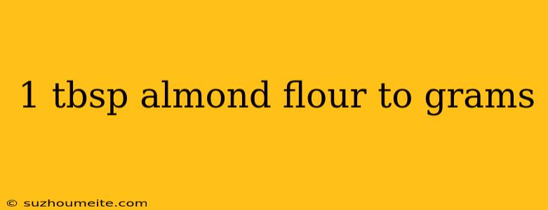 1 Tbsp Almond Flour To Grams