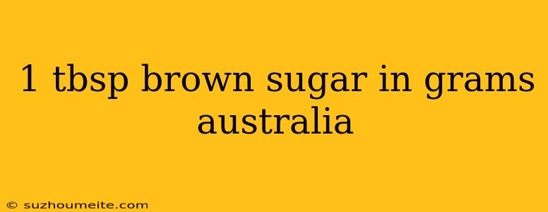 1 Tbsp Brown Sugar In Grams Australia