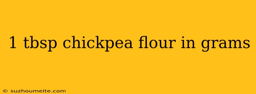 1 Tbsp Chickpea Flour In Grams