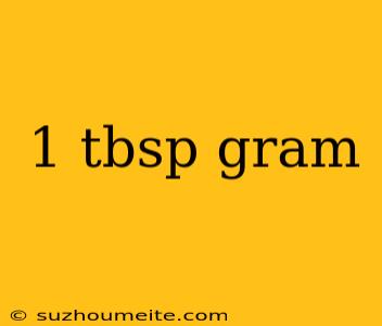 1 Tbsp Gram