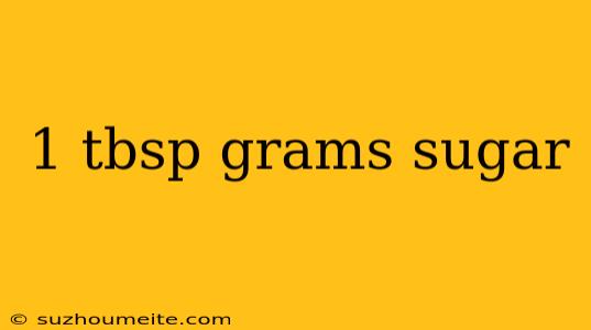 1 Tbsp Grams Sugar