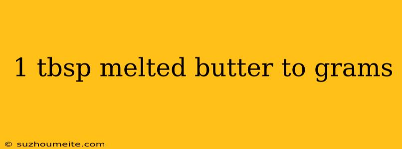 1 Tbsp Melted Butter To Grams