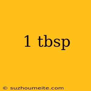 1 Tbsp