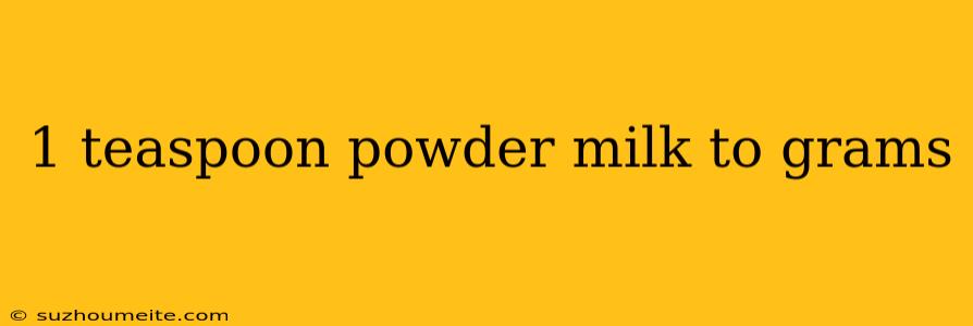 1 Teaspoon Powder Milk To Grams