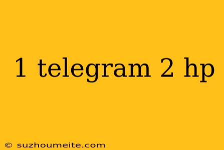 1 Telegram 2 Hp