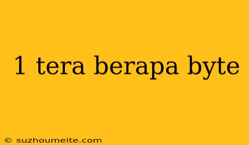 1 Tera Berapa Byte