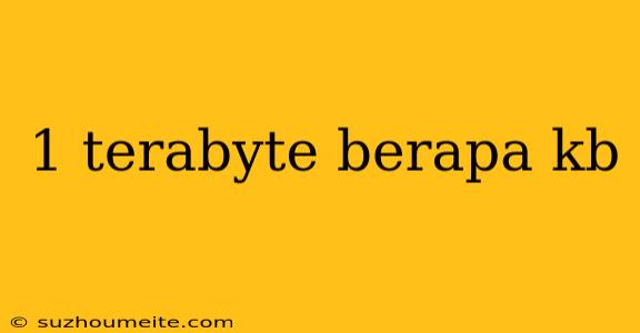 1 Terabyte Berapa Kb