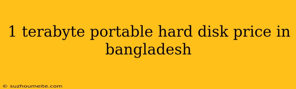 1 Terabyte Portable Hard Disk Price In Bangladesh