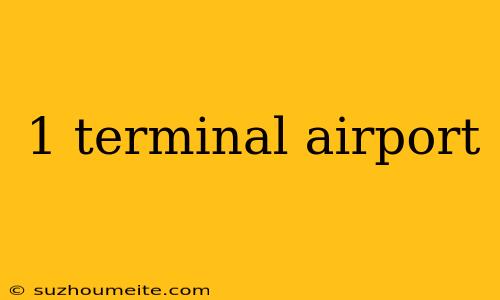 1 Terminal Airport