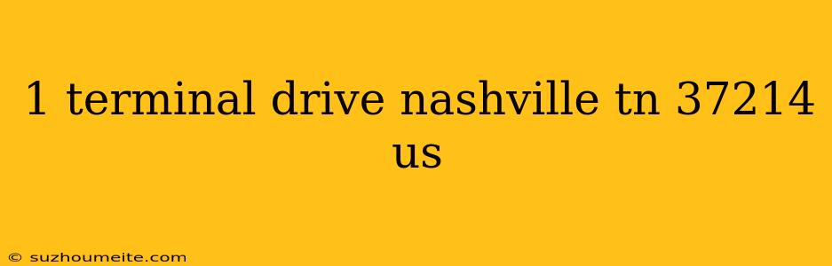 1 Terminal Drive Nashville Tn 37214 Us