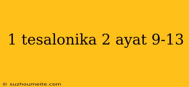 1 Tesalonika 2 Ayat 9-13