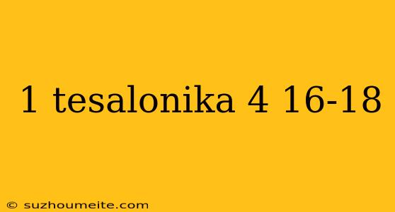 1 Tesalonika 4 16-18