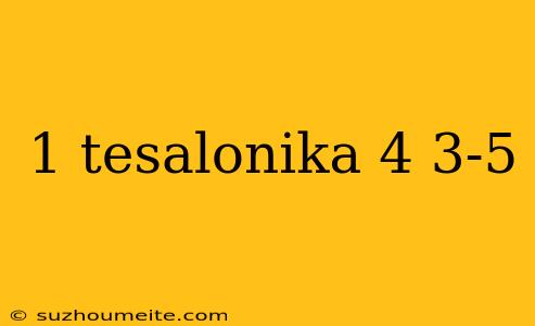 1 Tesalonika 4 3-5