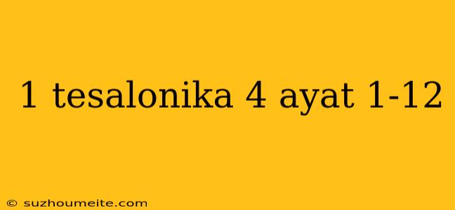 1 Tesalonika 4 Ayat 1-12