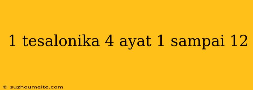 1 Tesalonika 4 Ayat 1 Sampai 12