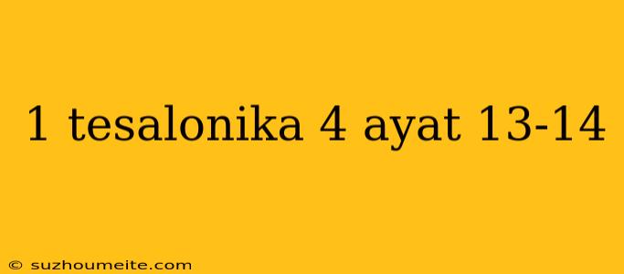 1 Tesalonika 4 Ayat 13-14