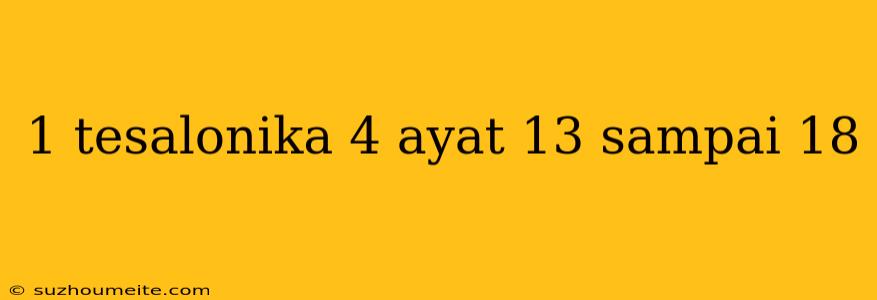 1 Tesalonika 4 Ayat 13 Sampai 18