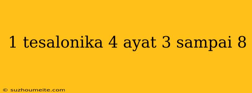 1 Tesalonika 4 Ayat 3 Sampai 8