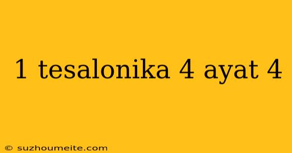 1 Tesalonika 4 Ayat 4