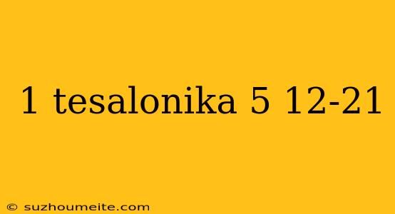 1 Tesalonika 5 12-21