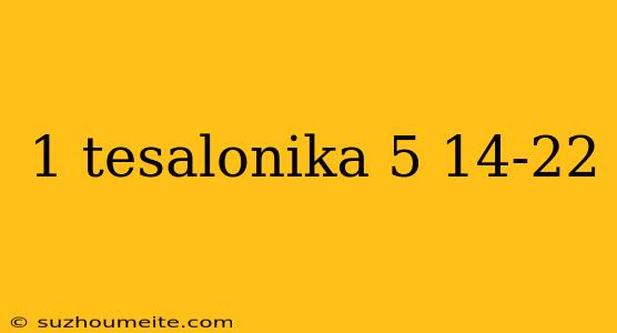 1 Tesalonika 5 14-22