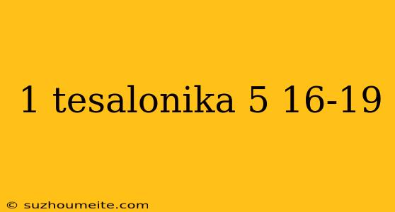 1 Tesalonika 5 16-19