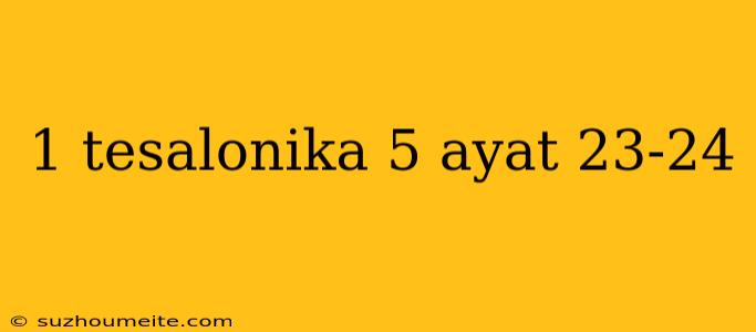 1 Tesalonika 5 Ayat 23-24