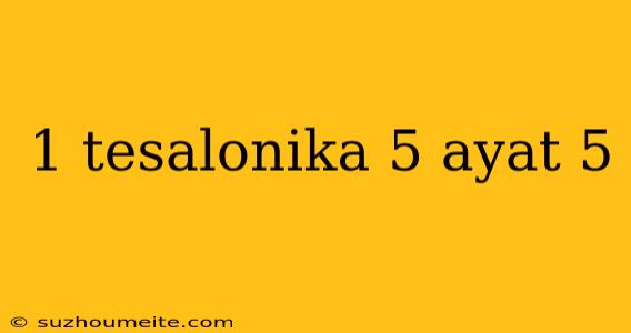 1 Tesalonika 5 Ayat 5